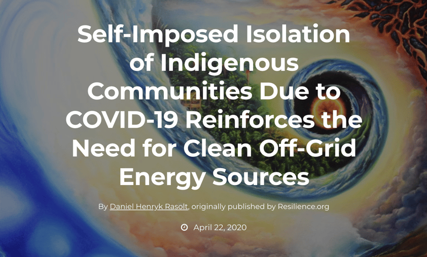 Self-Imposed Isolation of Indigenous Communities Due to COVID-19 Reinforces the Need for Clean Off-Grid Energy Sources